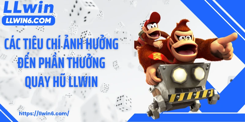 Các tiêu chí ảnh hưởng đến phần thưởng quay hũ LLWIN